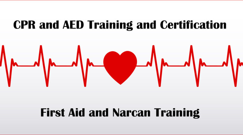 CPR and AED (training and certification), and First Aid and Narcan (training)