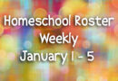 Homeschool Roster Weekly: January 1 – 5